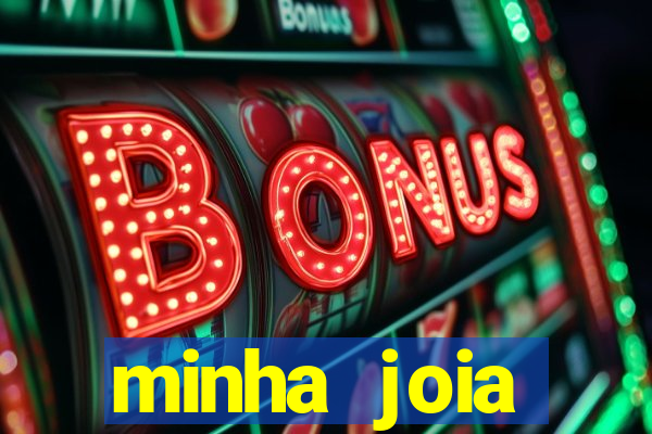 minha joia significado minha joia giria